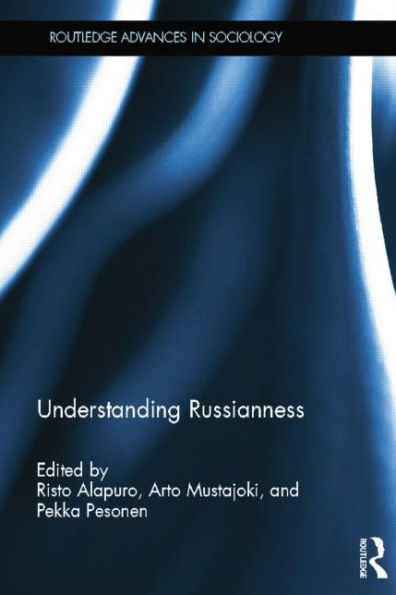 Understanding Russianness (Routledge Advances In Sociology)