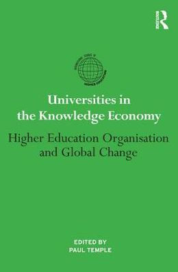 Universities In The Knowledge Economy: Higher Education Organisation And Global Change (International Studies In Higher Education)