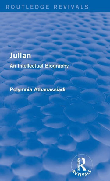 Julian (Routledge Revivals): An Intellectual Biography