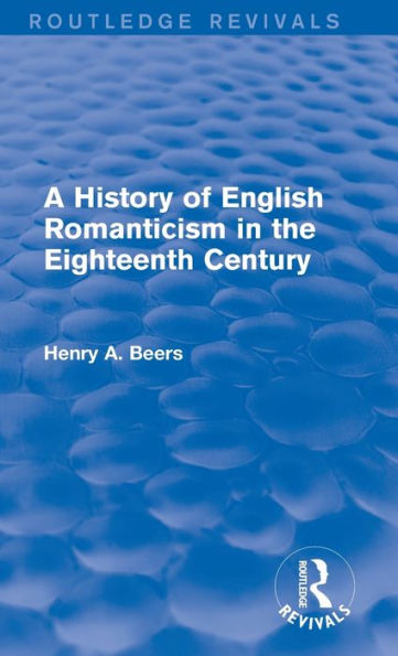 A History Of English Romanticism In The Eighteenth Century (Routledge Revivals)