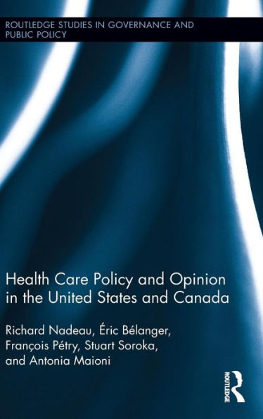 Health Care Policy And Opinion In The United States And Canada (Routledge Studies In Governance And Public Policy)