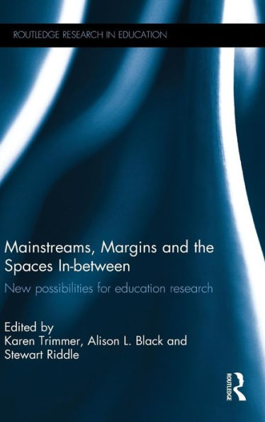 Mainstreams, Margins And The Spaces In-Between: New Possibilities For Education Research (Routledge Research In Education)
