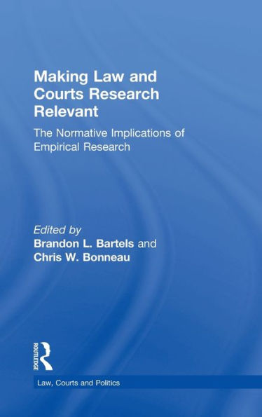 Making Law And Courts Research Relevant: The Normative Implications Of Empirical Research (Law, Courts And Politics)