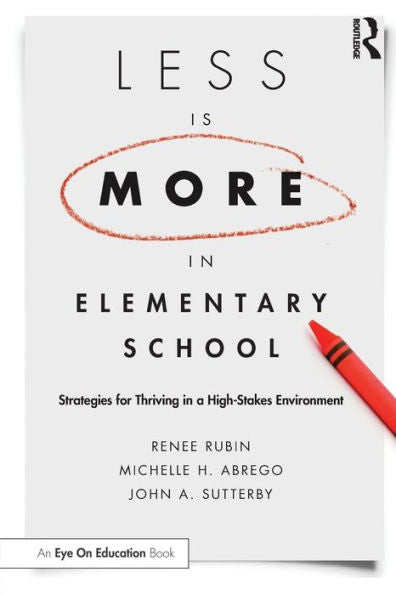 Less Is More In Elementary School: Strategies For Thriving In A High-Stakes Environment