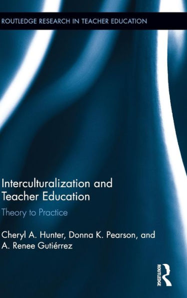 Interculturalization And Teacher Education: Theory To Practice (Routledge Research In Teacher Education)