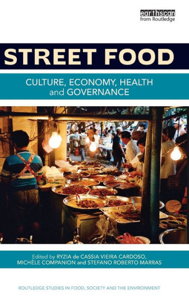 Street Food: Culture, Economy, Health And Governance (Routledge Studies In Food, Society And The Environment)