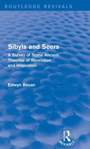 Sibyls And Seers (Routledge Revivals): A Survey Of Some Ancient Theories Of Revelation And Inspiration