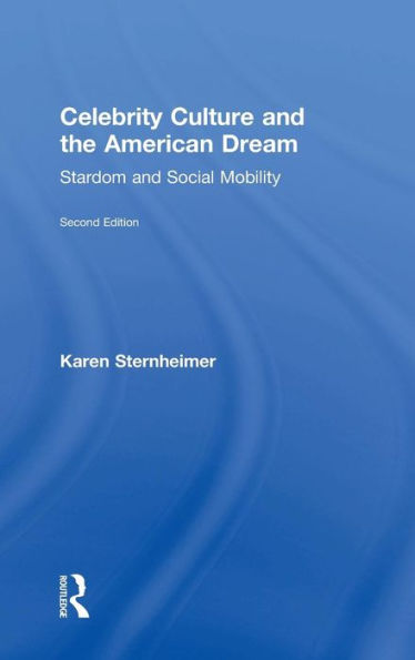 Celebrity Culture And The American Dream: Stardom And Social Mobility