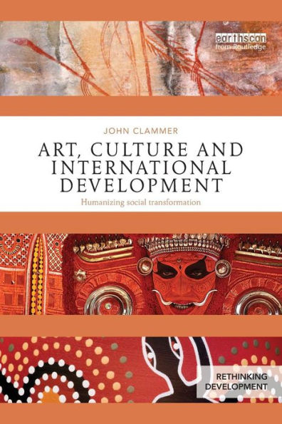 Art, Culture And International Development: Humanizing Social Transformation (Rethinking Development)