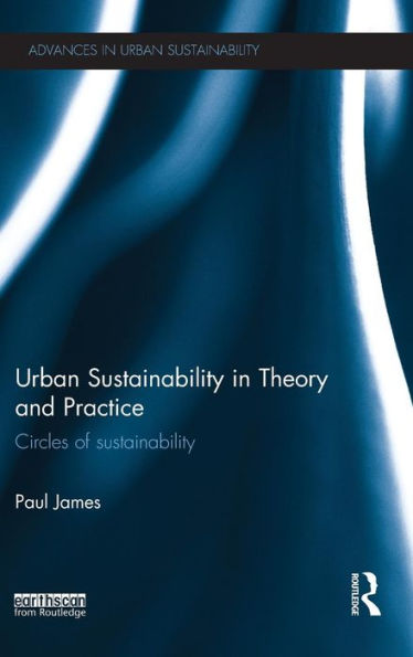 Urban Sustainability In Theory And Practice: Circles Of Sustainability (Advances In Urban Sustainability)
