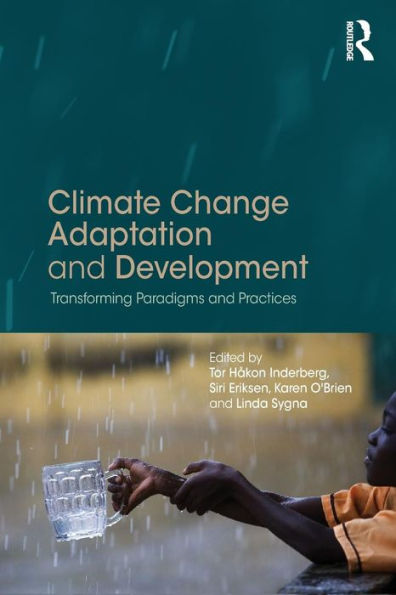 Climate Change Adaptation And Development: Transforming Paradigms And Practices