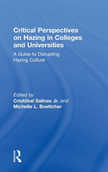 Critical Perspectives On Hazing In Colleges And Universities: A Guide To Disrupting Hazing Culture