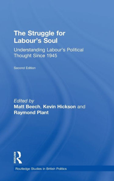 The Struggle For Labour's Soul: Understanding Labour's Political Thought Since 1945 (Routledge Studies In British Politics)