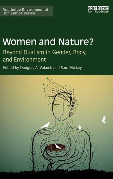 Women And Nature?: Beyond Dualism In Gender, Body, And Environment (Routledge Environmental Humanities)