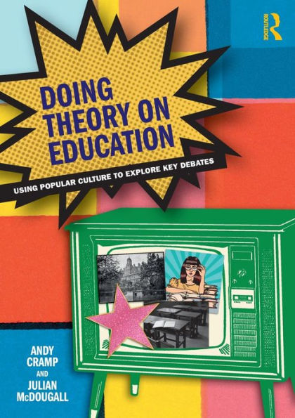 Doing Theory On Education: Using Popular Culture To Explore Key Debates
