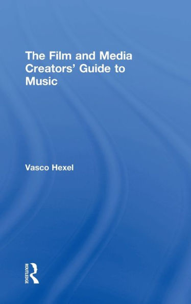 The Film And Media Creators' Guide To Music