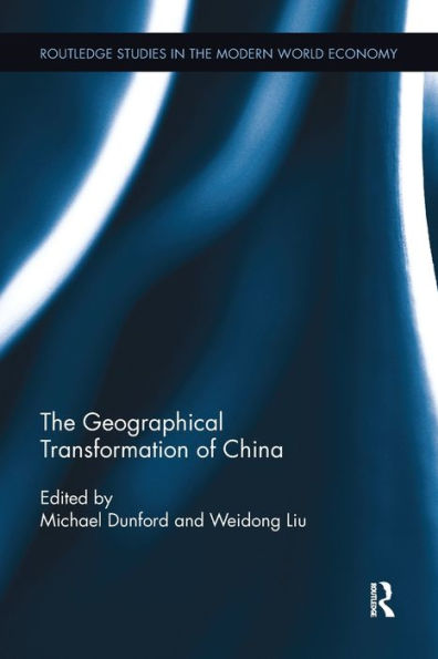The Geographical Transformation Of China (Routledge Studies In The Modern World Economy)