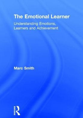 The Emotional Learner: Understanding Emotions, Learners And Achievement