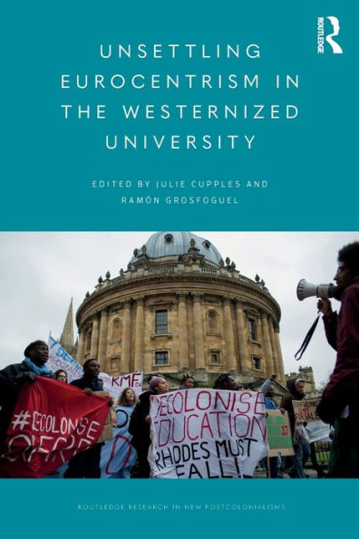 Unsettling Eurocentrism In The Westernized University (Routledge Research On Decoloniality And New Postcolonialisms)