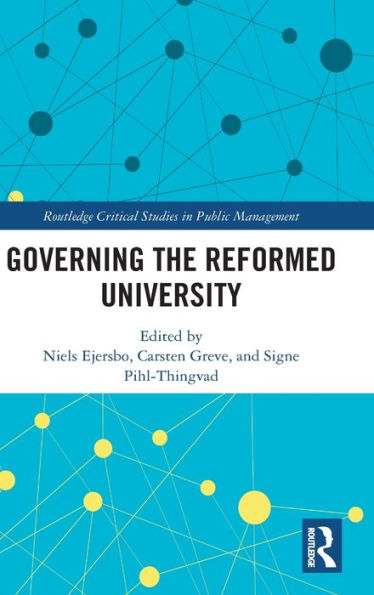 Governing The Reformed University (Routledge Critical Studies In Public Management)