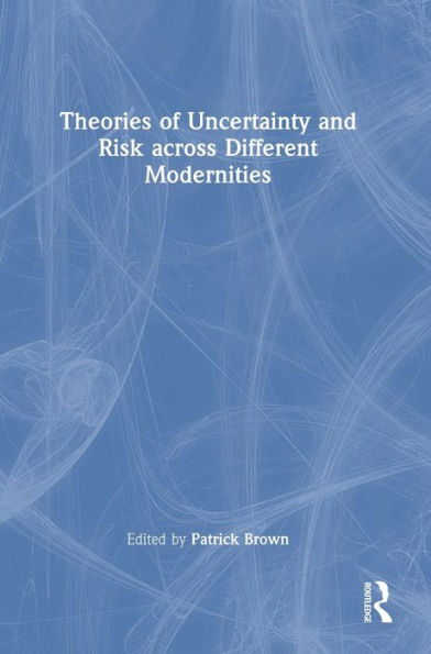 Theories Of Uncertainty And Risk Across Different Modernities