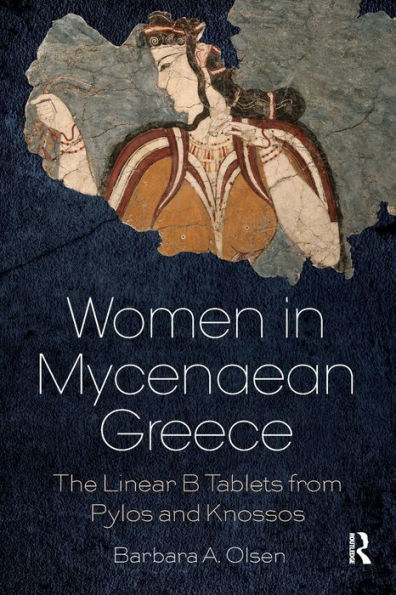 Women In Mycenaean Greece: The Linear B Tablets From Pylos And Knossos