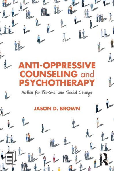 Anti-Oppressive Counseling And Psychotherapy: Action For Personal And Social Change