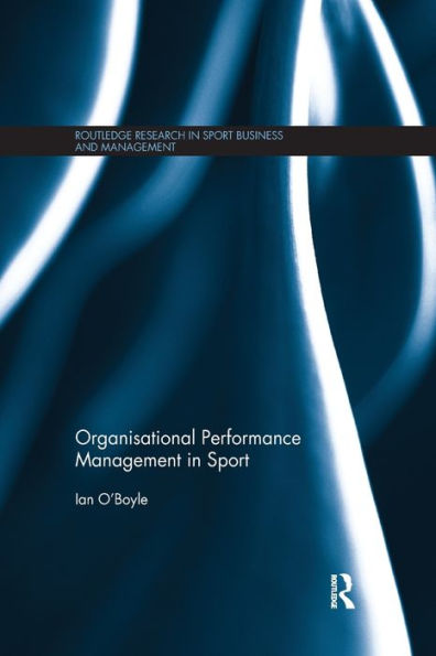Organisational Performance Management In Sport (Routledge Research In Sport Business And Management)