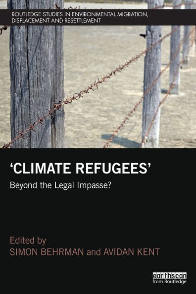 Climate Refugees (Routledge Studies In Environmental Migration, Displacement And Resettlement)