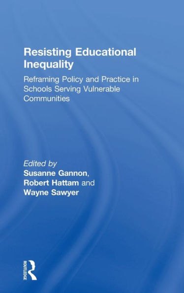 Resisting Educational Inequality: Reframing Policy And Practice In Schools Serving Vulnerable Communities