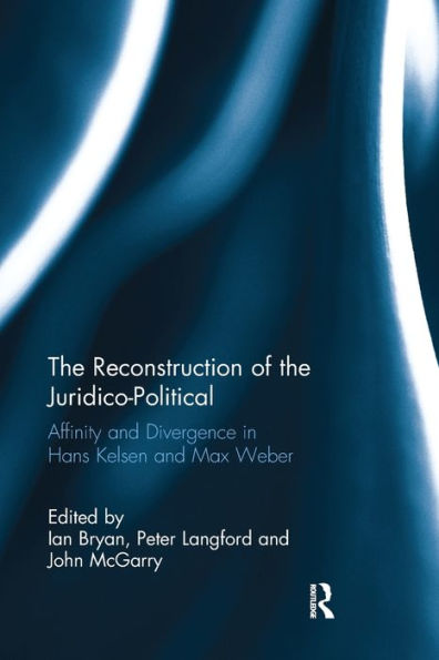 The Reconstruction Of The Juridico-Political: Affinity And Divergence In Hans Kelsen And Max Weber