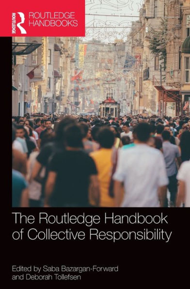 The Routledge Handbook Of Collective Responsibility (Routledge Handbooks In Philosophy)