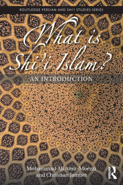 What Is Shi'I Islam? (Routledge Persian And Shi'I Studies)
