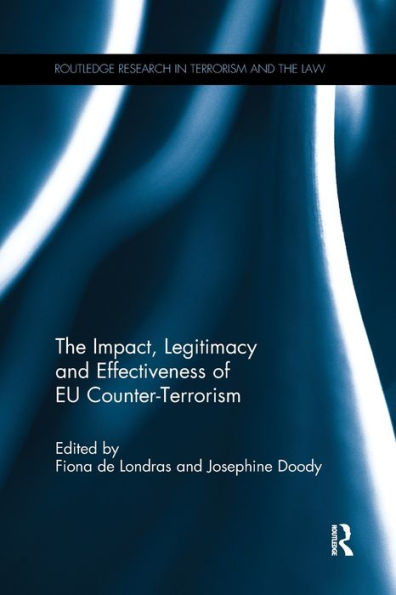 The Impact, Legitimacy And Effectiveness Of Eu Counter-Terrorism (Routledge Research In Terrorism And The Law)