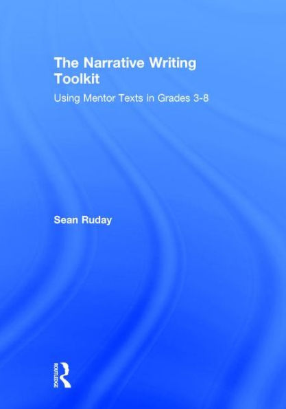 The Narrative Writing Toolkit: Using Mentor Texts In Grades 3-8 (Toolkit Books)
