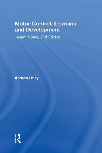 Motor Control, Learning And Development: Instant Notes, 2Nd Edition