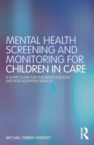Mental Health Screening And Monitoring For Children In Care: A Short Guide For Children's Agencies And Post-Adoption Services