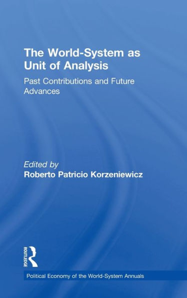 The World-System As Unit Of Analysis: Past Contributions And Future Advances (Political Economy Of The World-System Annuals)