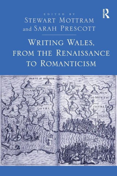 Writing Wales, From The Renaissance To Romanticism