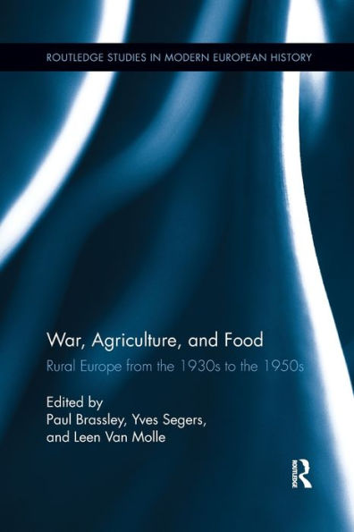 War, Agriculture, And Food: Rural Europe From The 1930S To The 1950S (Routledge Studies In Modern European History)