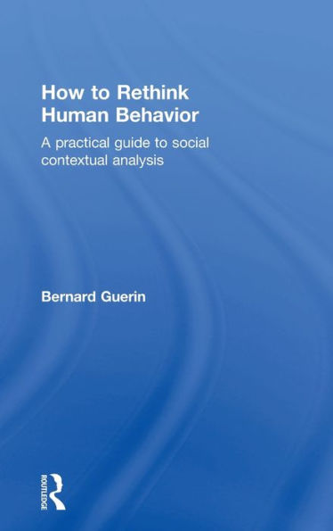 How To Rethink Human Behavior: A Practical Guide To Social Contextual Analysis (Exploring The Environmental And Social Foundations Of Human Behaviour)
