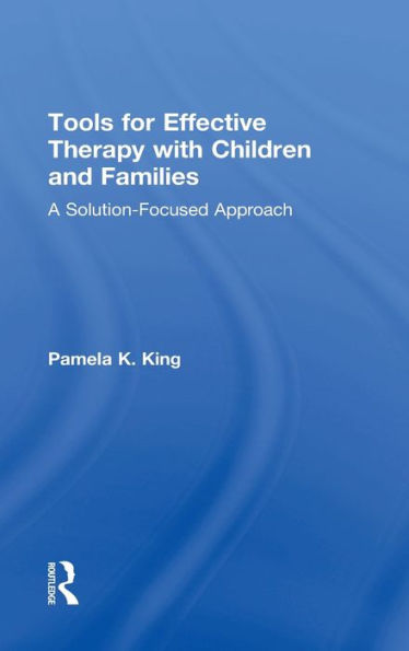Tools For Effective Therapy With Children And Families: A Solution-Focused Approach