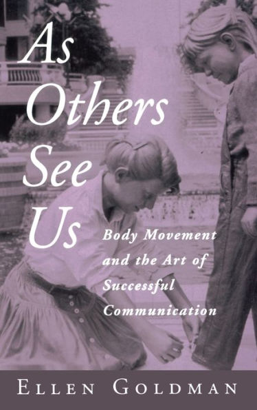 As Others See Us: Body Movement And The Art Of Successful Communication