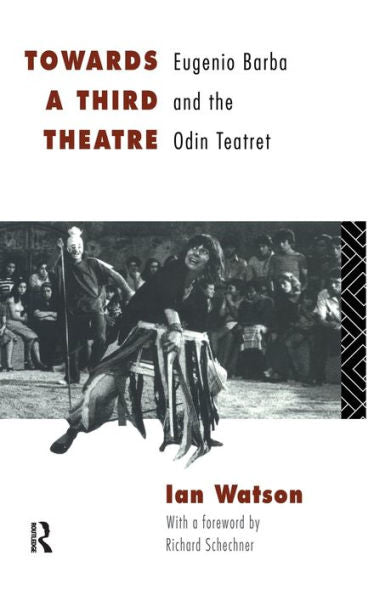 Towards A Third Theatre: Eugenio Barba And The Odin Teatret