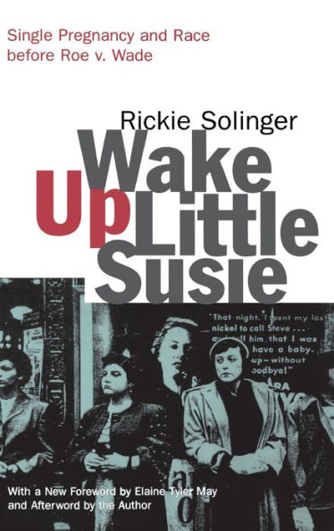 Wake Up Little Susie: Single Pregnancy And Race Before Roe V. Wade