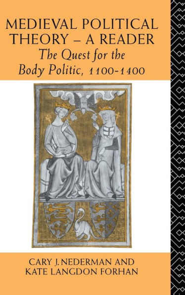Medieval Political Theory: A Reader: The Quest For The Body Politic 1100-1400