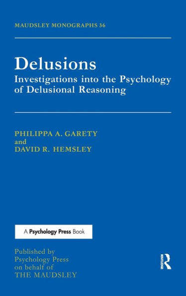 Delusions: Investigations Into The Psychology Of Delusional Reasoning (Maudsley Series)