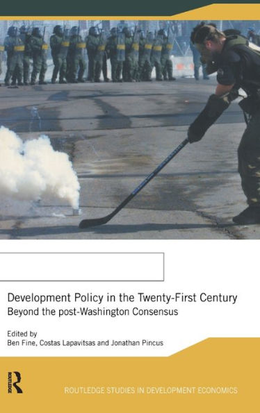 Development Policy In The Twenty-First Century: Beyond The Post-Washington Consensus (Routledge Studies In Development Economics)