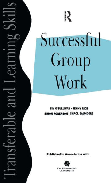 Successful Group Work: A Practical Guide For Students In Further And Higher Education (Transferable And Learning Skills Series)