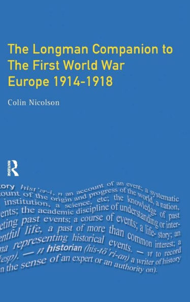 The Longman Companion To The First World War: Europe 1914-1918 (Longman Companions To History)